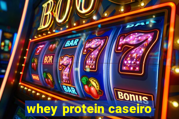 whey protein caseiro